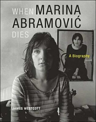 Book When Marina Abramovic Dies James Westcott