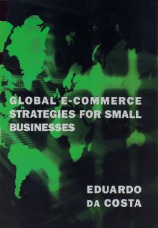 Könyv Global E-Commerce Strategies for Small Businesses Eduardo da Costa