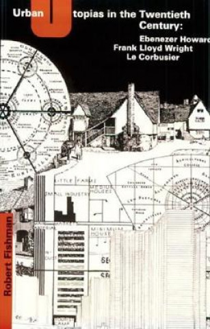 Kniha Urban Utopias in the Twentieth Century Robert (University of Michigan) Fishman