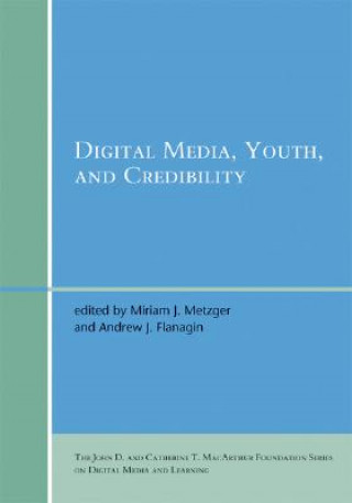 Knjiga Digital Media, Youth, and Credibility Miriam J. Metzger