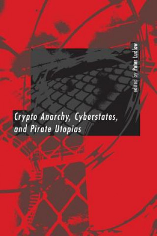 Könyv Crypto Anarchy, Cyberstates, and Pirate Utopias 