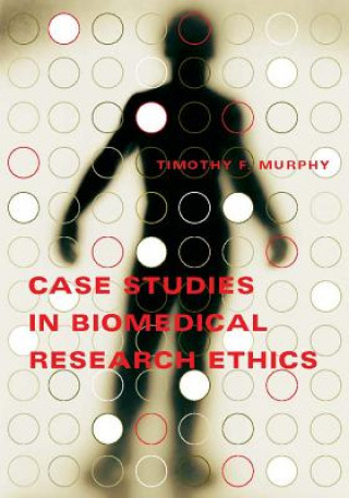 Kniha Case Studies in Biomedical Research Ethics Timothy F. Murphy