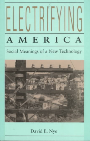 Kniha Electrifying America David E. Nye