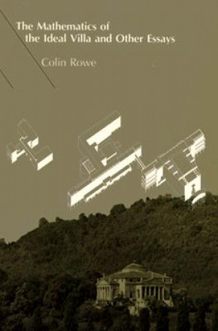 Książka Mathematics of the Ideal Villa and Other Essays Colin Rowe