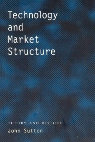 Könyv Technology and Market Structure John Sutton