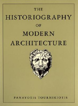 Knjiga Historiography of Modern Architecture Panayotis Tournikiotis