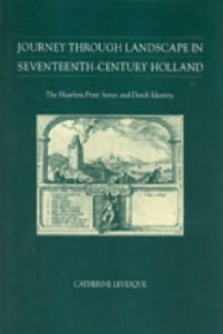 Kniha Journey through Landscape in Seventeenth-Century Holland Catherine Levesque