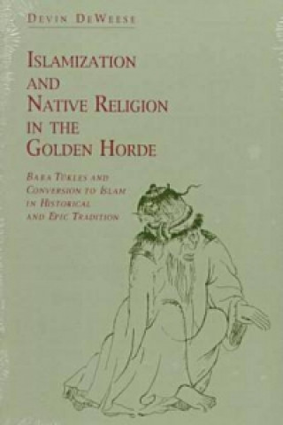 Książka Islamization and Native Religion in the Golden Horde Devin De Weese