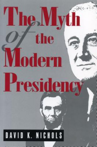 Kniha Myth of the Modern Presidency David K. Nichols