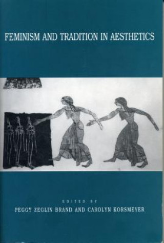 Könyv Feminism and Tradition in Aesthetics Peggy Z. Brand