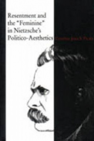 Carte Resentment and the "Feminine" in Nietzsche's Politico-aesthetics Caroline Joan (Kay) Picart