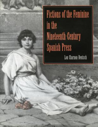 Book Fictions of the Feminine in the Nineteenth-Century Spanish Press Lou Charnon-Deutsch