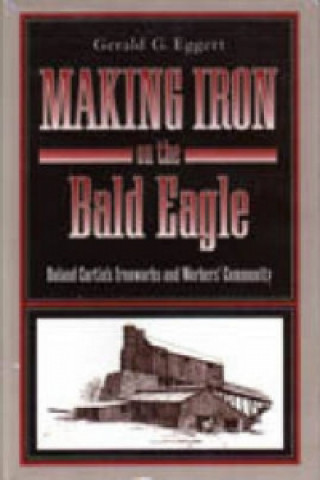 Buch Making Iron on the Bald Eagle Gerald G. Eggert