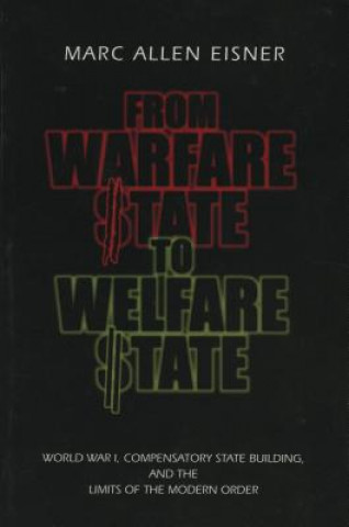 Kniha From Warfare State to Welfare State Marc Allen Eisner