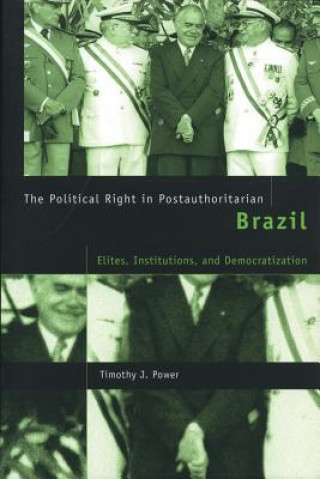 Kniha Political Right in Postauthoritarian Brazil Timothy J. Power