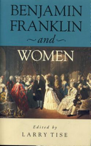 Libro Benjamin Franklin and Women Larry E. Tise