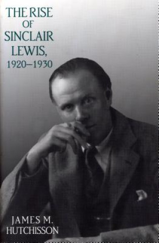 Książka Rise of Sinclair Lewis, 1920-1930 James M. Hutchisson