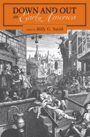 Kniha Down and Out in Early America Billy G. Smith