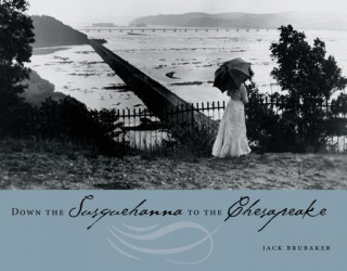 Kniha Down the Susquehanna to the Chesapeake Jack Brubaker