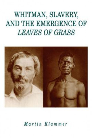 Carte Whitman, Slavery, and the Emergence of Leaves of Grass Martin Klammer