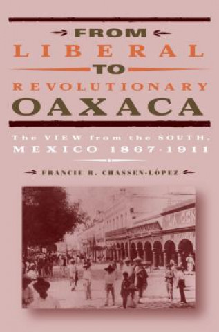 Kniha From Liberal to Revolutionary Oaxaca Francie R. Chassen-Lopez