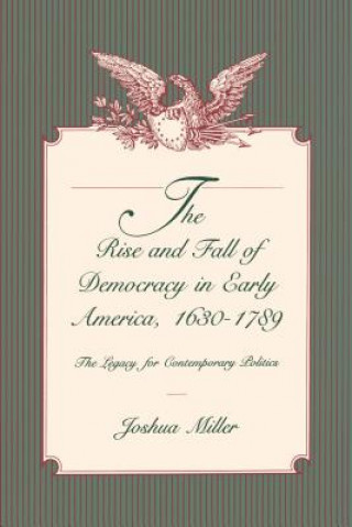 Livre Rise and Fall of Democracy in Early America, 1630-1789 Joshua Miller