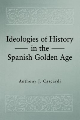 Carte Ideologies of History in the Spanish Golden Age Anthony J. Cascardi