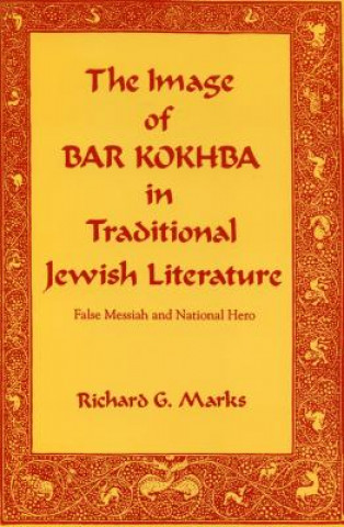 Kniha Image of Bar Kokhba in Traditional Jewish Literature Richard G. Marks