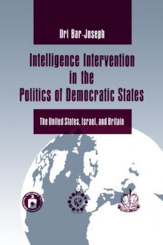 Kniha Intelligence Intervention in the Politics of Democratic States Uri. Bar-Joseph