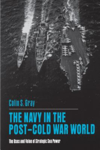 Könyv Navy in the Post-Cold War World Colin S. Gray
