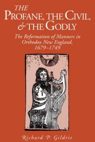 Kniha Profane, the Civil, and the Godly Richard P. Gildrie