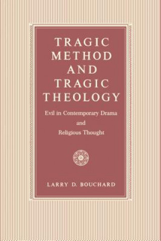 Könyv Tragic Method and Tragic Theology Larry D. Bouchard