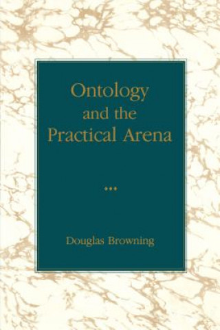 Buch Ontology and the Practical Arena Douglas Browning