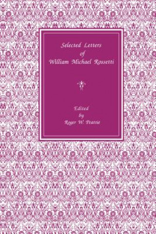 Könyv Selected Letters of William Michael Rossetti Roger Peattie