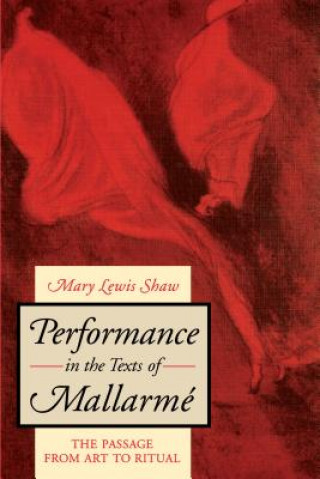Könyv Performance in the Texts of Mallarme Mary Lewis. Shaw