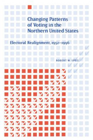 Knjiga Changing Patterns of Voting in the Northern United States Robert W. Speel