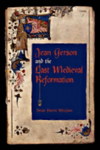 Carte Jean Gerson and the Last Medieval Reformation Brian Patrick McGuire