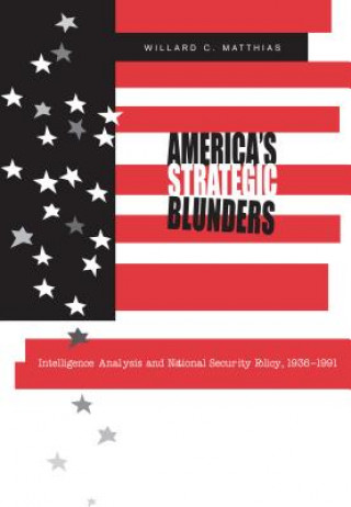 Kniha America's Strategic Blunders Willard C. Matthias