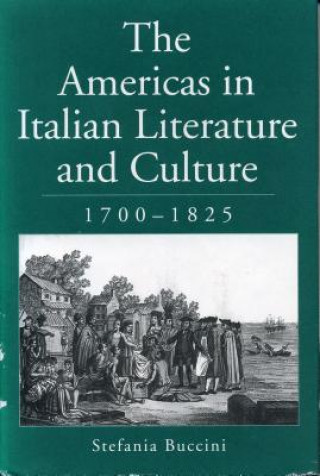 Könyv Americas in Italian Literature and Culture, 1700-1825 Stefania Buccini