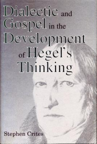 Buch Dialectic and Gospel in the Development of Hegel's Thinking Stephen Crites