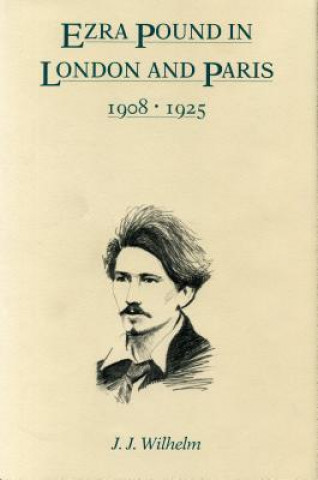 Kniha Ezra Pound in London and Paris, 1908-1925 James J. Wilhelm