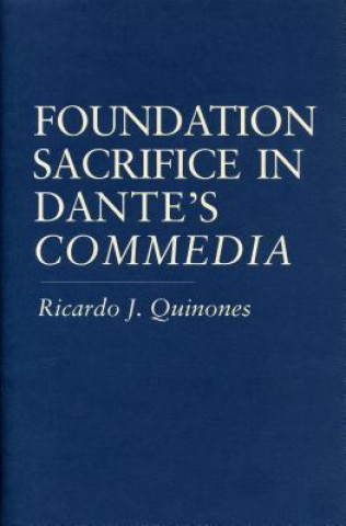 Kniha Foundation Sacrifice in Dante's "Commedia" Ricardo J. Quinones