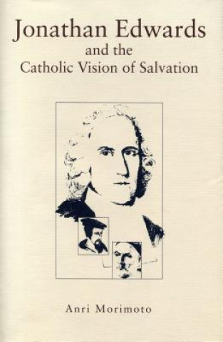 Kniha Jonathan Edwards and the Catholic Vision of Salvation Anri Morimoto