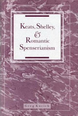 Kniha Keats, Shelley, and Romantic Spenserianism Greg Kucich