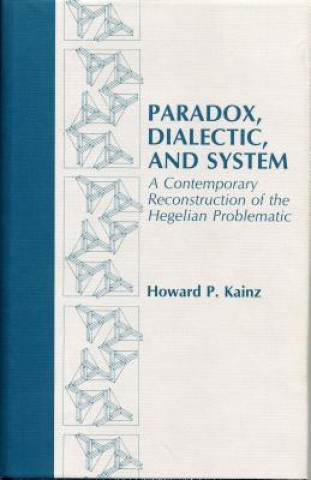 Kniha Paradox, Dialectic, and System Howard P. Kainz