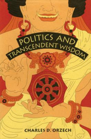 Kniha Politics and Transcendent Wisdom Charles D. Orzech