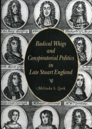 Book Radical Whigs and Conspiratorial Politics in Late Stuart England Melinda S. Zook