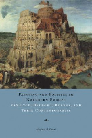 Kniha Painting and Politics in Northern Europe Margaret D. Carroll