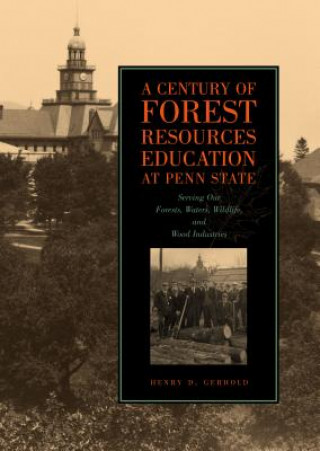 Kniha Century of Forest Resources Education at Penn State Henry D. Gerhold