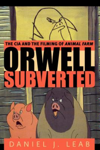 Kniha Orwell Subverted Daniel J. Leab